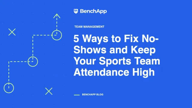 5 Ways to Fix No-Shows and Keep Your Sports Team Attendance High
